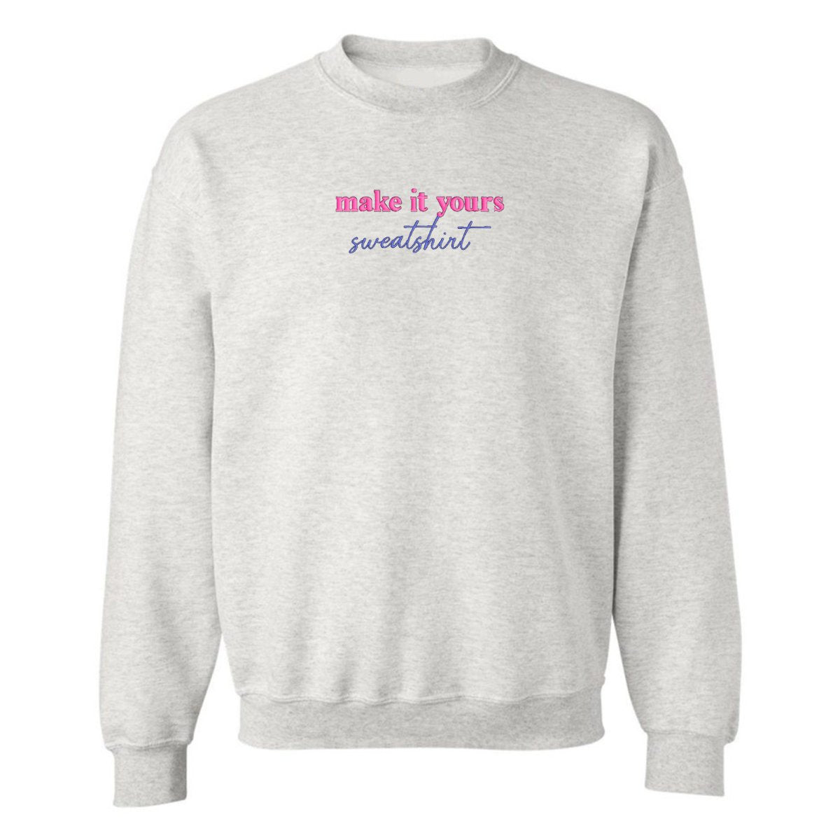 Make It Yours™ 'Sweatshirt' Crewneck Sweatshirt