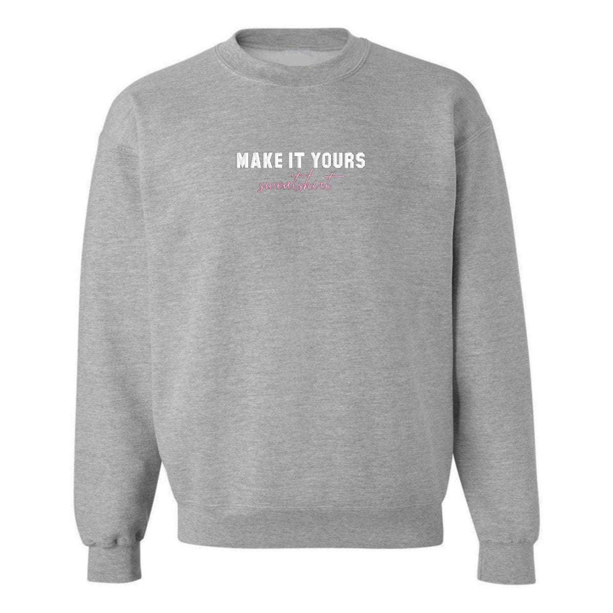 Make It Yours™ 'Sweatshirt' Crewneck Sweatshirt