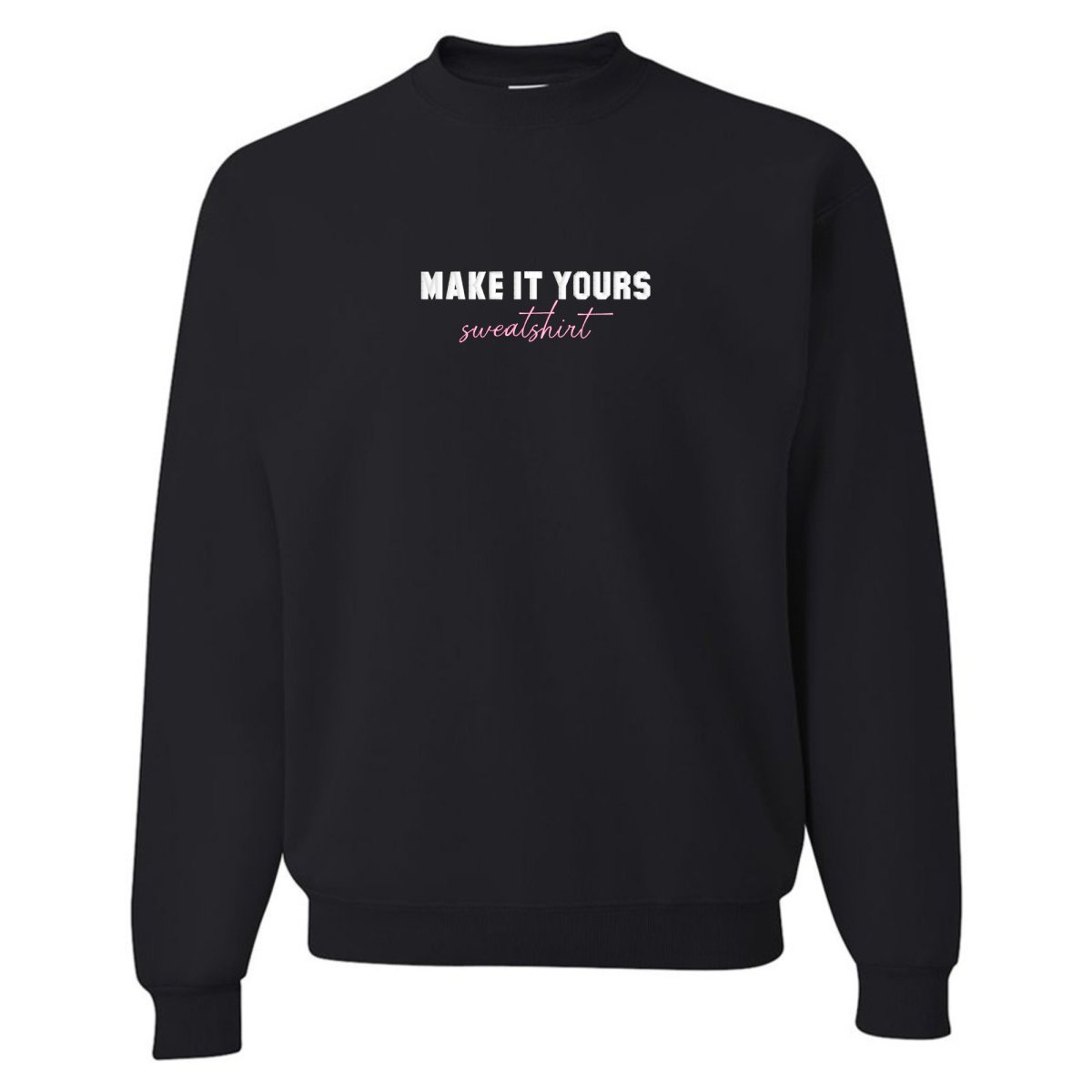 Make It Yours™ 'Sweatshirt' Crewneck Sweatshirt